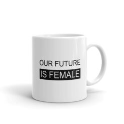 'Our Future Is Female' Mug
