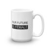 'Our Future Is Female' Mug - 15oz