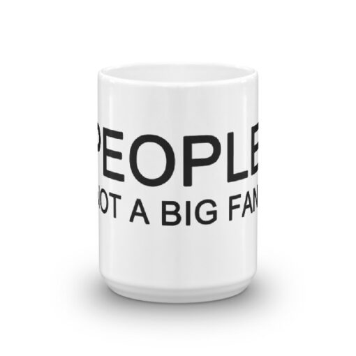 'People, Not A Big Fan' Mug - Image 6