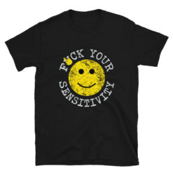 Fuck Your Sensitivity Short-Sleeve T-Shirt